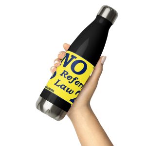 “No on Referred Law 21” Stainless steel water bottle